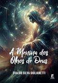 Ler A MENINA DOS OLHOS DE DEUS, do autor Evaldo S. Giulianetti Ler A MENINA DOS OLHOS DE DEUS, do autor Evaldo S. Giulianetti