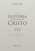 Ler A Igreja das revoluções (I) - Volume VIII, do autor Daniel Rops