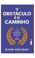 Ler O obstáculo é o caminho: A arte de transformar provações em triunfo, do autor Ryan Holiday