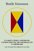 Ler O TAROT COMO CAMINHO DE CONHECIMENTO, TRANSFORMAÇÃO E LIBERDADE: Um atalho em direção ao Ser, do autor Betôh Simonsen; Betôh Simonsen