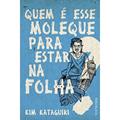 Ler Quem É Esse Moleque Para Estar na Folha?, do autor Kim Kataguiri Ler Quem É Esse Moleque Para Estar na Folha?, do autor Kim Kataguiri