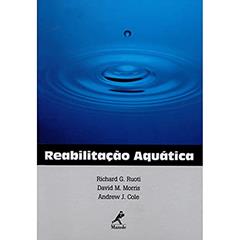 Reabilitação aquática, do autor Richard G. Ruoti; David M. Morris; Andrew J. Cole