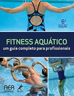 Fitness aquático: Um guia completo para profissionais, do autor AEAAquatic Axercise Association (Instituição)