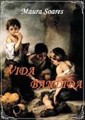 Ler Vida Bandida, do autor Maura Soares