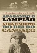 Ler Apagando o Lampião: Vida e morte do rei do cangaço, do autor Frederico Pernambucano de Mello Ler Apagando o Lampião: Vida e morte do rei do cangaço, do autor Frederico Pernambucano de Mello