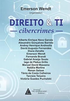 Direito e TI: Cibercrimes, do autor Alberto Enrique Nava Garcés; Alesandro Gonçalves Barreto; Andrey Henrique Andreolla; David Augusto Fernandes; Diana Zanatta; Eme