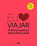 Ler Eu Amo Viajar: 50 Histórias De Quem Ama Explorar O Brasil E O Mundo, do autor Vários autores