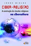 Ler Ciber-religião: a Construção de Vínculos Religiosos na Cibercultura, do autor Jorge Miklos Ler Ciber-religião: a Construção de Vínculos Religiosos na Cibercultura, do autor Jorge Miklos