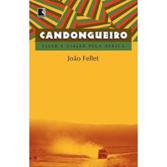 Candongueiro: Viver e viajar pela África: Viver e viajar pela África, do autor João Fellet