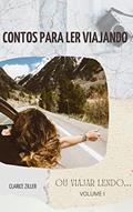 Ler Contos Para Ler Viajando: (ou viajar lendo) (Contos Para Ler Viajando (ou viajar lendo) Livro 1), do autor Clarice Ziller