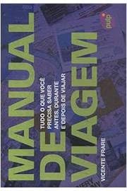 Ler Manual de Viagem - Tudo o que Você Precisa Saber Antes, Durante e Depois da Viajar, do autor Vicente Freire