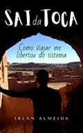 Ler Sai da Toca: Como Viajar me Libertou do Sistema, do autor Irlan Almeida Ler Sai da Toca: Como Viajar me Libertou do Sistema, do autor Irlan Almeida