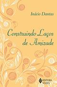 Ler Construindo laços de amizade, do autor Inácio Dantas Ler Construindo laços de amizade, do autor Inácio Dantas
