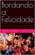 Ler Bordando a Felicidade, do autor Nelsi Emilia T.Stocker
