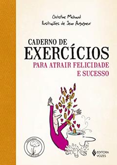 Caderno de exercícios para atrair felicidade e sucesso, do autor Christine Michaud
