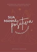 Ler Sua Manhã +Positiva: Espalhe boas energias, do autor Juliana Aguilar Ler Sua Manhã +Positiva: Espalhe boas energias, do autor Juliana Aguilar