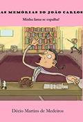 Ler As memórias do João Carlos: Minha fama se espalha!, do autor Decio Martins de Medeiros Ler As memórias do João Carlos: Minha fama se espalha!, do autor Decio Martins de Medeiros