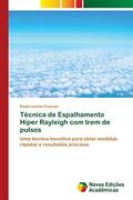 Ler Técnica de Espalhamento Hiper Rayleigh com trem de pulsos: Uma técnica inovativa para obter medidas rápidas e resultados precisos., do autor Paulo Licenio Franzen