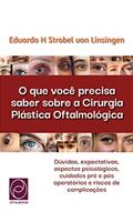 Ler O que você precisa saber sobre a Cirurgia Plástica Oftalmológica: Dúvidas, expectativas, aspectos psicológicos, cuidados pré e pós operatórios e riscos de complicações, do autor Eduardo H Strobel von Linsingen