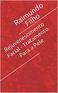 Ler Rejuvenescimento Facial - Tratamento Para a Pele, do autor Raimundo Filho Ler Rejuvenescimento Facial - Tratamento Para a Pele, do autor Raimundo Filho