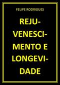 Ler REJUVENESCIMENTO E LONGEVIDADE, do autor FELIPE RODRIGUES