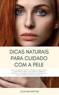 Ler Dicas Naturais Para Cuidado Com A Pele: Guia De Bolso Para Cuidados Com A Pele, Aprender Sobre O Rejuvenescimento Da Pele, Cuidados Naturais E Orgânicos Com A Dermatologia Correta, do autor Julia Macarthur Ler Dicas Naturais Para Cuidado Com A Pele: Guia De Bolso Para Cuidados Com A Pele, Aprender Sobre O Rejuvenescimento Da Pele, Cuidados Naturais E Orgânicos Com A Dermatologia Correta, do autor Julia Macarthur