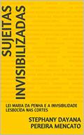 Ler SUJEITAS INVISIBILIZADAS: LEI MARIA DA PENHA E A INVISIBILIDADE LESBOCÍDA NAS CORTES, do autor STEPHANY DAYANA PEREIRA MENCATO Ler SUJEITAS INVISIBILIZADAS: LEI MARIA DA PENHA E A INVISIBILIDADE LESBOCÍDA NAS CORTES, do autor STEPHANY DAYANA PEREIRA MENCATO