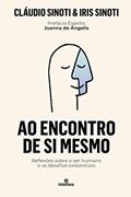 Ler AO ENCONTRO DE SI MESMO: Reflexões sobre o ser humano e os desafios existenciais, do autor Cláudio Sinoti; Iris Sinoti