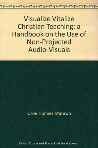 Ler Visualize Vitalize Christian Teaching: a Handbook on the Use of Non-Projected Audio-Visuals, do autor Olive Holmes Manson