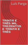 Ler TRINTA E TRÊS MIL TREZENTOS E TRINTA E TRÊS, do autor Luís Parga Ler TRINTA E TRÊS MIL TREZENTOS E TRINTA E TRÊS, do autor Luís Parga