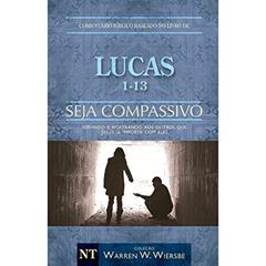 Comentário Bíblico Wiersbe - Seja compassivo - Lucas - Volume 1, do autor Warren Wendel Wiersbe
