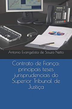 Contrato de Fiança: principais teses jurisprudenciais do Superior Tribunal de Justiça (Portuguese Edition), do autor Prof Antonio Evangelista de Souza Netto