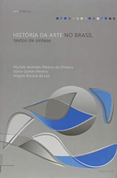 História da Arte no Brasil: Textos de Síntese, do autor Myriam Andrade Ribeiro de Oliveira; Angela Ancora da Luz; Sonia Gomes Pereira