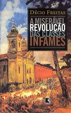 A MISERÁVEL REVOLUÇÃO DAS CLASSES INFAMES, do autor Decio Freitas
