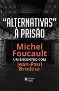 Ler "Alternativas" à prisão: Michel Foucault: um encontro com Jean-Paul Brodeur, do autor Michel Foucault Ler "Alternativas" à prisão: Michel Foucault: um encontro com Jean-Paul Brodeur, do autor Michel Foucault