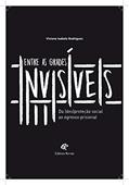 Ler Entre as Grades Invisíveis: da (des)proteção Social ao Egresso Prisional, do autor Viviane Isabela Rodrigues Ler Entre as Grades Invisíveis: da (des)proteção Social ao Egresso Prisional, do autor Viviane Isabela Rodrigues