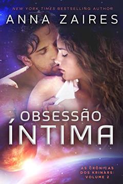 Obsessão Íntima (As Crônicas dos Krinars: Volume 2), do autor Anna Zaires; Dima Zales