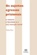Ler Os sujeitos egressos prisionais: o retorno à liberdade e a (re) inserção social, do autor Thalita Mara dos Santos