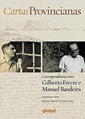 Ler Cartas provincianas: Correspondência entre Gilberto Freyre e Manuel Bandeira, do autor Gilberto Freyre; Manuel Bandeira Ler Cartas provincianas: Correspondência entre Gilberto Freyre e Manuel Bandeira, do autor Gilberto Freyre; Manuel Bandeira