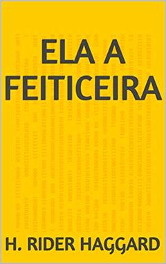 Ela A Feiticeira, do autor H. Rider Haggard