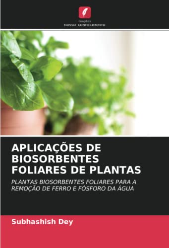 Ler APLICAÇÕES DE BIOSORBENTES FOLIARES DE PLANTAS: PLANTAS BIOSORBENTES FOLIARES PARA A REMOÇÃO DE FERRO E FÓSFORO DA ÁGUA, do autor Subhashish Dey