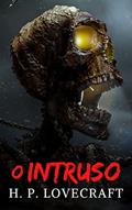 Ler O Intruso, do autor H. P. Lovecraft