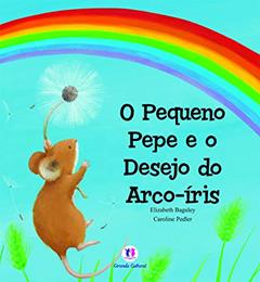 O pequeno Pepe e o desejo do arco-iris, do autor Elizabeth Baguley