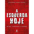 Ler A Esquerda Hoje: Mitos, Verdades e Ilusões, do autor Alexandre Rands Barros Ler A Esquerda Hoje: Mitos, Verdades e Ilusões, do autor Alexandre Rands Barros