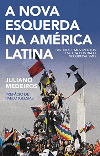 Ler A Nova Esquerda na América Latina: Partidos e Movimentos em Luta Contra o Neoliberalismo, do autor Juliano Medeiros