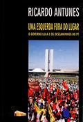 Ler Uma Esquerda Fora do Lugar: o Governo Lula e os Descaminhos do PT, do autor Ricardo Antunes Ler Uma Esquerda Fora do Lugar: o Governo Lula e os Descaminhos do PT, do autor Ricardo Antunes