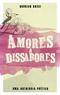 Ler Amores e Dissabores: Uma antologia poética, do autor Rodrigo Rossi