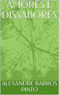 Ler AMORES E DISSABORES, do autor ALEXANDRE BARROS PINTO