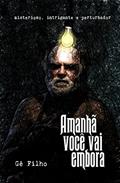 Ler Amanhã você vai embora: misterioso, intrigante e perturbador, do autor Gê Filho