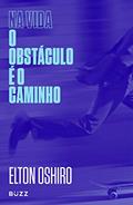 Ler Na vida o obstáculo é o caminho, do autor Elton Oshiro Ler Na vida o obstáculo é o caminho, do autor Elton Oshiro